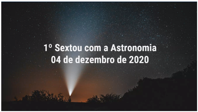 Foto: Evento “Sextou com Astronomia” ocorreu em 04 de dezembro de 2020