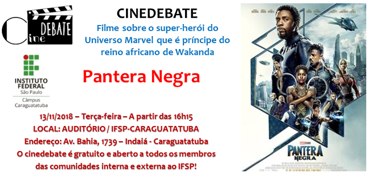 Ifsp Tera Cinedebate Sobre O Filme Pantera Negra Instituto Federal De Educacao Ciencia E Tecnologia De Sao Paulo Campus Caraguatatuba